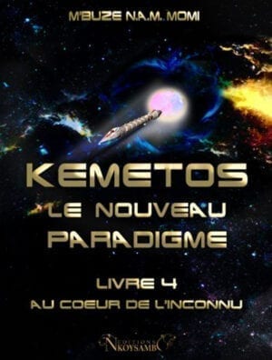 Kemetos, Le Nouveau Paradigme - Livre 4 - Au Coeur de l'Inconnu