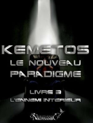 Kemetos, Le Nouveau Paradigme - Livre 3 - L'Ennemi Intérieur